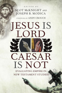 Scot McKnight;Joseph B. Modica; — Jesus Is Lord, Caesar Is Not