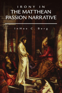 Berg, Inhee C.; — Irony in the Matthean Passion Narrative