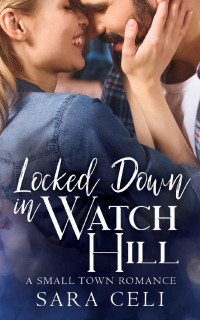 Sara Celi & S. Celi — Locked Down In Watch Hill : A Small Town Romance