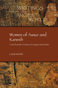 Cécile Michel — Women of Assur and Kanesh: Texts from the Archives of Assyrian Merchants