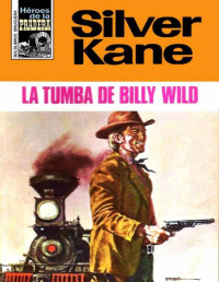 Silver Kane [Kane, Silver] — La tumba de Billy Wild (2ª Ed.)