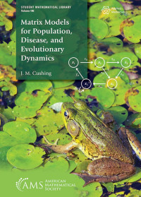 Jim M. Cushing — Matrix Models for Population, Disease, and Evolutionary Dynamics