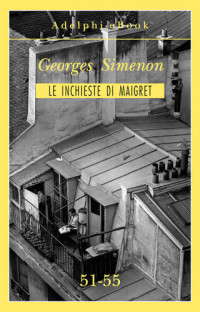 Georges Simenon — Le inchieste di Maigret 51-55