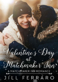 Jill Ferraro — Valentine's Day at Matchmaker Inn: A Matchmaker Inn Sweet Romance (Matchmaker Inn Series Book 1)