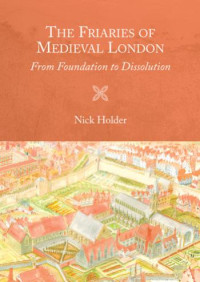 Nick Holder — The Friaries of Medieval London