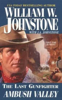 William W. Johnstone, J. A. Johnstone — The Last Gunfighter 17 Ambush Valley