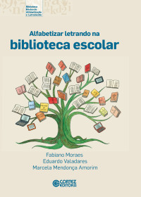 Fabiano Moraes;Eduardo Valadares;Marcela Mendonça Amorim — Alfabetizar letrando na biblioteca escolar