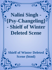 Shielf of Winter Deleted Scene (html) — Nalini Singh - [Psy-Changeling] - Shielf of Winter Deleted Scene (html)