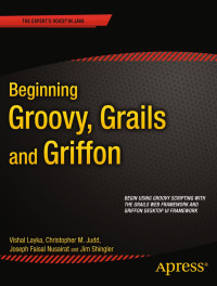 Christopher M Judd, Joseph Faisal Nusairat, Jim Shingler, Vishal Layka — Beginning Groovy, Grails and Griffon