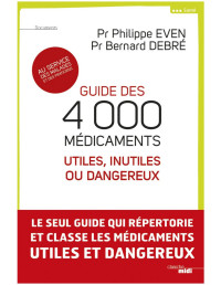 Philippe EVEN, Bernard DEBRÉ — Guide des 4 000 médicaments utiles, inutiles ou dangereux
