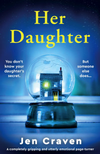 Jen Craven — Her Daughter: A completely gripping and utterly emotional page-turner
