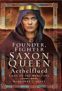 Margaret C. Jones — Founder, Fighter, Saxon Queen: Aethelflaed, Lady of the Mercians