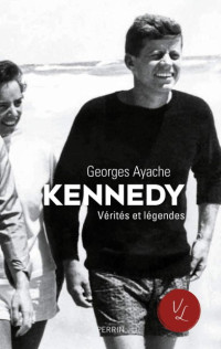 Georges Ayache — Kennedy : Vérités et légendes