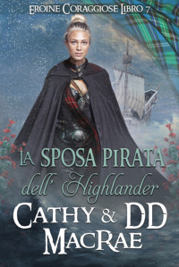 MacRae, DD & MacRae, Cathy — La sposa pirata dell’Highlander: Un'avventura romantica medievale scozzese (Eroine Coraggiose Vol. 7) (Italian Edition)