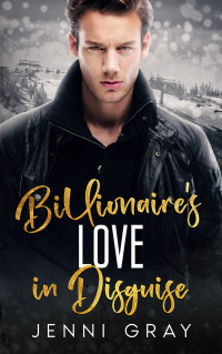 Jenni Gray — Billionaire's Love In Disguise: Enemies-to-Lovers romance book