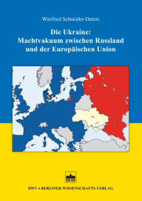 Winfried Schneider-Deters — Die Ukraine: Machtvakuum zwischen Russland und der Europäischen Union