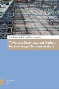 Conny Rijken & Tesseltje de Lange (Editors) — Towards a Decent Labour Market for Low-Waged Migrant Workers