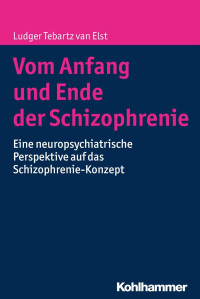 Ludger Tebartz van Elst — Vom Anfang und Ende der Schizophrenie