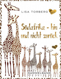 Lisa Torberg — Südafrika - hin und nicht zurück (German Edition)