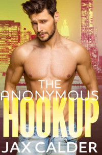 Jax Calder — The Anonymous Hookup: A heart-warming m/m novella