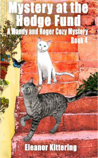 Eleanor Kittering — Mystery at the Hedge Fund (Mandy and Roger Cozy Mystery 4)