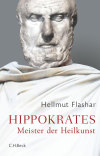 Flashar, Hellmut — Hippokrates: Meister der Heilkunst