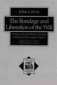 Calvin, John;Lane, A. N. S.; — The Bondage and Liberation of the Will (Texts and Studies in Reformation and Post-Reformation Thought)