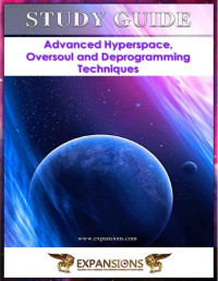 Swerdlow Stewart A., Mourglia-Swerdlow Janet Diane — Advanced Hyperspace, Oversoul and Deprogramming Techniques: Study Guide to Accompany DVD Seminar