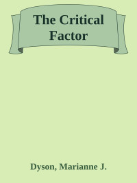 Dyson, Marianne J. — The Critical Factor