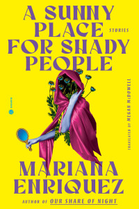 Mariana Enriquez, Megan McDowell (translation) — A Sunny Place for Shady People: Stories