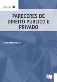 Antonio Cezar Peluso — Pareceres de Direito Público e Privado