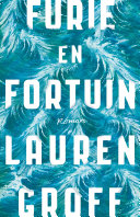 Lauren Groff, Maaike Bijnsdorp, Lucy Schaap — Furie en fortuin