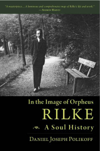 Daniel Polikoff — Rilke, A Soul History: In the Image of Orpheus