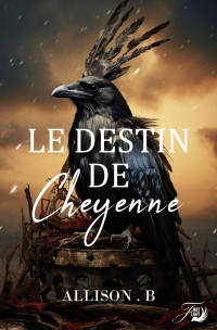 Allison B — Le destin de Cheyenne (French Edition)