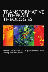 Streufert, Mary J. — Transformative Lutheran Theologies