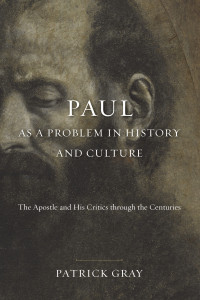 Gray, Patrick; — Paul As a Problem in History and Culture