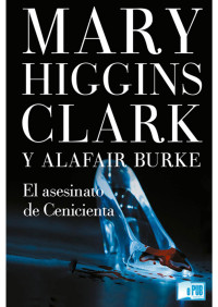 Mary Higgins Clark & Alafair Burke — El asesinato de Cenicienta