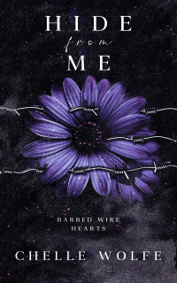 Chelle Wolfe — Hide From Me : A snarky dark romance (Barbed Wire Hearts Book 1)