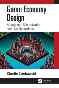 Charlie Czerkawski — Game Economy Design: Metagame, Monetization and Live Operations