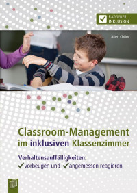 Claßen, Albert — Classroom-Management im inklusiven Klassenzimmer: Verhaltensauffälligkeiten: vorbeugen und angemessen reagieren. Ratgeber für Lehrer als E-Book (Ratgeber Inklusion) (German Edition)