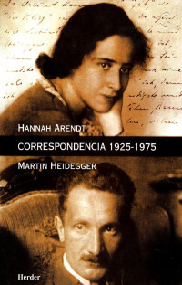 Hannah Arendt y Martin Heidegger — Correspondencia 1925-1975 Arendt y Heidegger