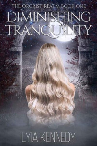 Lyia Kennedy — Diminishing Tranquility: Orcrist Realm Book 1