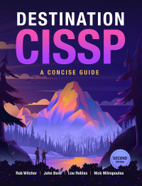 Rob Witcher | John Berti | Lou Hablas | Nick Mitropoulos — Destination CISSP: A Concise Guide