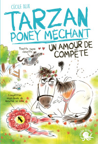 Alix Cécile — Tarzan, poney méchant : Un amour de compète