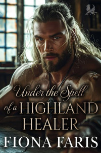 Fiona Faris — Under the Spell of a Highland Healer: Scottish Enemies to Lovers Romance (Tales of the Maxwell Lasses Book 6)