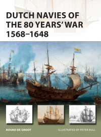 Bouko de Groot — Dutch Navies of the 80 Years' War 1568-1648