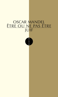 Oscar Mandel [MANDEL, Oscar] — Etre ou ne pas être juif