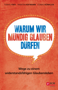 Tobias Faix;Martin Hofmann;Tobias Knkler; — Warum wir mndig glauben drfen