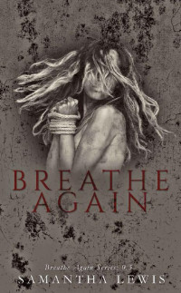 Samantha Lewis — Breathe Again (Breathe Again Series)