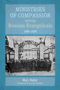 Mary Raber; & Ian M. Randall — Ministries of Compassion Among Russian Evangelicals, 19051929